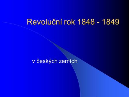 Revoluční rok 1848 - 1849 v českých zemích.