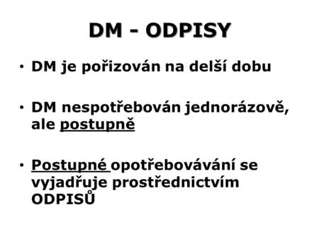 DM - ODPISY DM je pořizován na delší dobu