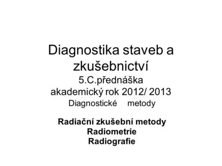 Diagnostické metody Radiační zkušební metody Radiometrie Radiografie