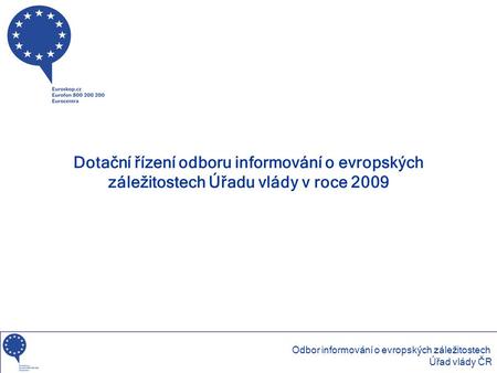 Dotační řízení odboru informování o evropských záležitostech Úřadu vlády v roce 2009 Odbor informování o evropských záležitostech Úřad vlády ČR.