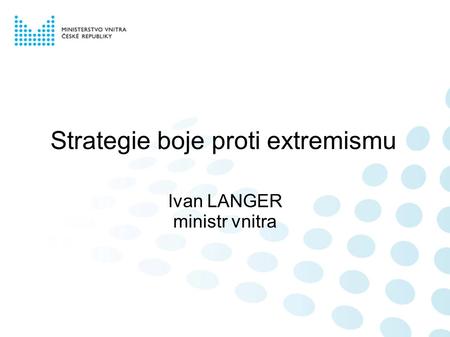 Strategie boje proti extremismu Ivan LANGER ministr vnitra.