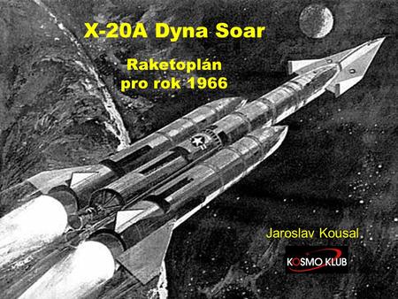X-20A Dyna Soar Raketoplán pro rok 1966 Jaroslav Kousal.