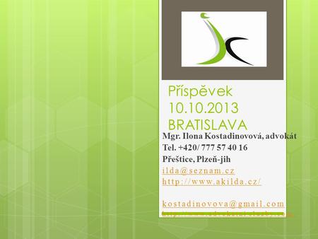 Příspěvek 10.10.2013 BRATISLAVA Mgr. Ilona Kostadinovová, advokát Tel. +420/ 777 57 40 16 Přeštice, Plzeň-jih