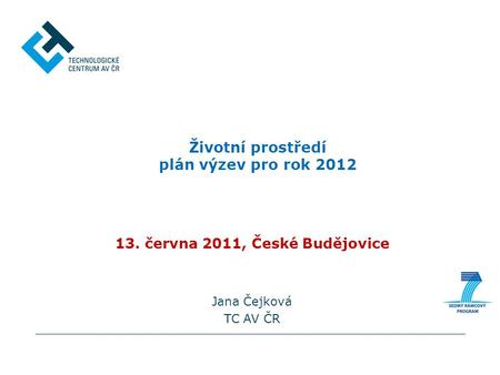 13. června 2011, České Budějovice Jana Čejková TC AV ČR Životní prostředí plán výzev pro rok 2012.
