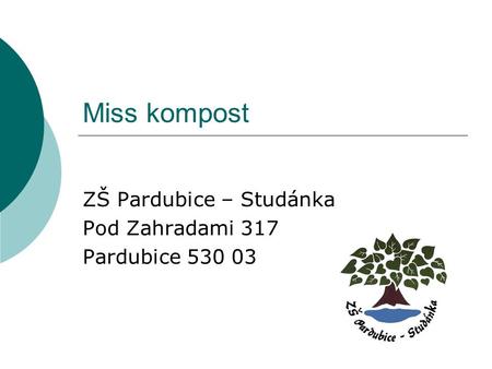 Miss kompost ZŠ Pardubice – Studánka Pod Zahradami 317 Pardubice 530 03.