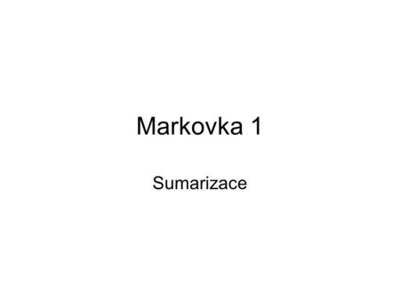 Markovka 1 Sumarizace.