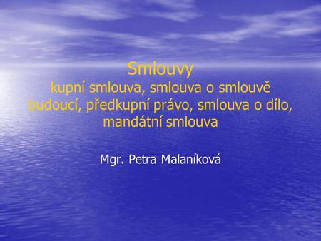 Smlouvy kupní smlouva, smlouva o smlouvě budoucí, předkupní právo, smlouva o dílo, mandátní smlouva Mgr. Petra Malaníková.