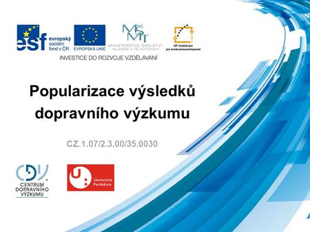 Popularizace výsledků dopravního výzkumu CZ.1.07/2.3.00/35.0030.