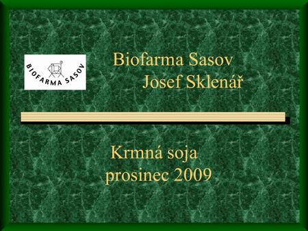 Biofarma Sasov Josef Sklenář Krmná soja prosinec 2009.