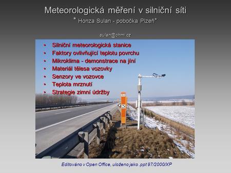 Meteorologická měření v silniční síti * Honza Sulan - pobočka Plzeň * • Silniční meteorologická stanice • Faktory ovlivňující teplotu povrchu.