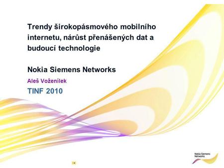 1 © Nokia Siemens Networks. All rights reserved.Mobile Broadband Study 2010 - Global Report Trendy širokopásmového mobilního internetu, nárůst přenášených.