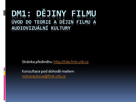 DM1: dějiny filmu Úvod do teorie a dějin filmu a audiovizuální kultury