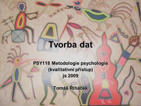 PSY118 Metodologie psychologie (kvalitativní přístup)