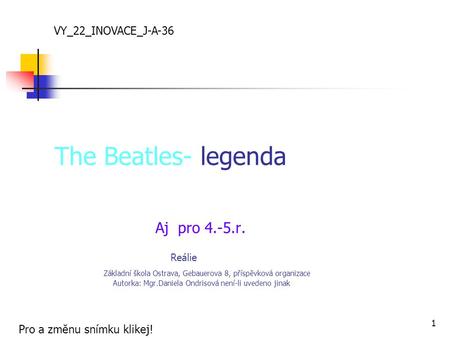 VY_22_INOVACE_J-A-36 The Beatles- legenda   Aj pro 4.-5.r. Reálie.