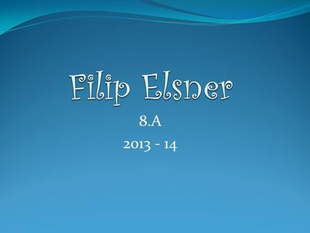 Filip Elsner 8.A 2013 - 14.