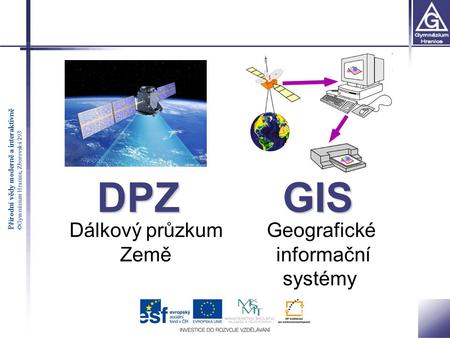 DPZ GIS Dálkový průzkum Geografické 	 Země informační 				 systémy.