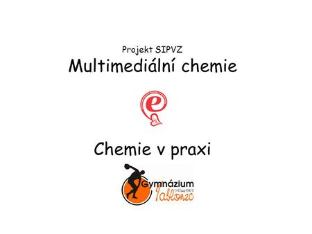 Projekt SIPVZ Multimediální chemie Chemie v praxi