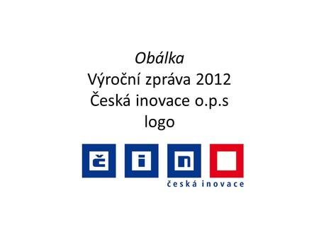 Obálka Výroční zpráva 2012 Česká inovace o.p.s logo.