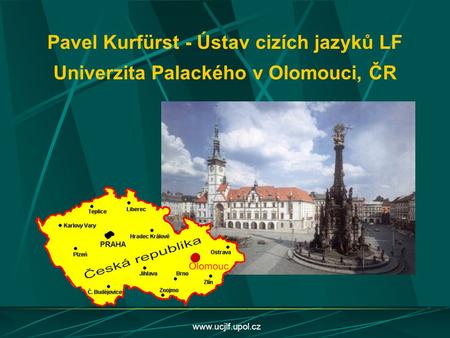 Pavel Kurfürst - Ústav cizích jazyků LF Univerzita Palackého v Olomouci, ČR www.ucjlf.upol.cz.