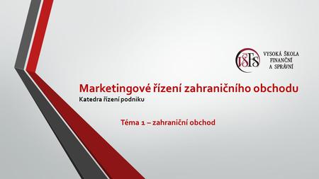 Marketingové řízení zahraničního obchodu Katedra řízení podniku