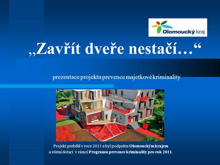 „Zavřít dveře nestačí…“ prezentace projektu prevence majetkové kriminality Projekt proběhl v roce 2011 a byl podpořen Olomouckým krajem a státní dotací.