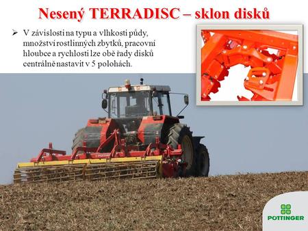 Nesený TERRADISC – sklon disků Nesený TERRADISC – sklon disků  V závislosti na typu a vlhkosti půdy, množství rostlinných zbytků, pracovní hloubce a rychlosti.