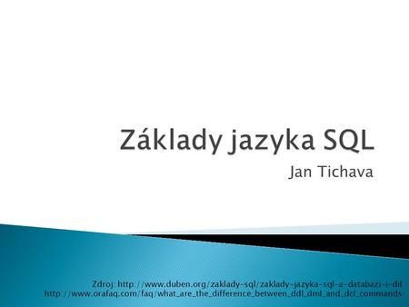 Základy jazyka SQL Jan Tichava