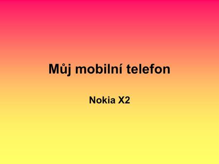 Můj mobilní telefon Nokia X2.