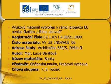 Výukový materiál vytvořen v rámci projektu EU peníze školám „Učíme aktivně“ Registrační číslo CZ.1.07/1.4.00/21.1099 Číslo materiálu: VY_32_INOVACE_06.