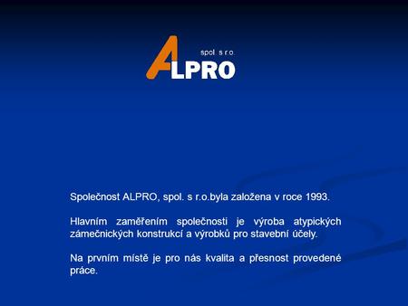 Společnost ALPRO, spol. s r.o.byla založena v roce 1993.