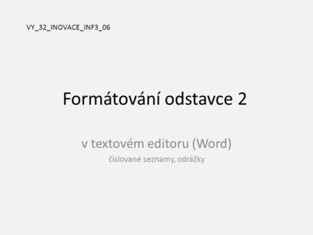 Formátování odstavce 2 v textovém editoru (Word) číslované seznamy, odrážky VY_32_INOVACE_INF3_06.
