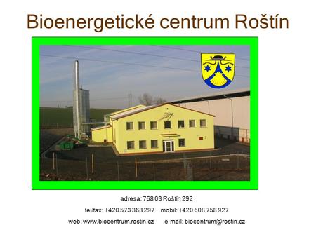 Bioenergetické centrum Roštín adresa: 768 03 Roštín 292 tel/fax: +420 573 368 297 mobil: +420 608 758 927 web: