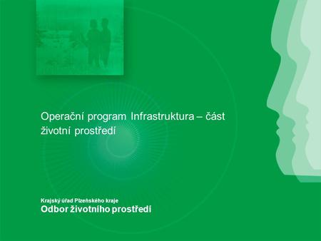 Operační program Infrastruktura – část životní prostředí Krajský úřad Plzeňského kraje Odbor životního prostředí.