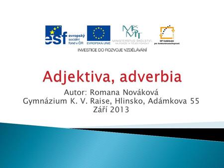 Autor: Romana Nováková Gymnázium K. V. Raise, Hlinsko, Adámkova 55 Září 2013.