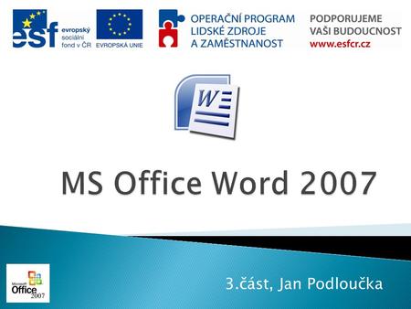 MS Office Word 2007 3.část, Jan Podloučka.