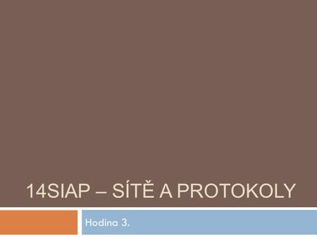 14SIAP – SÍTĚ A PROTOKOLY Hodina 3..