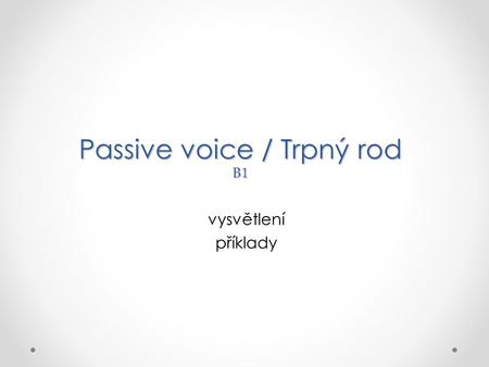 Passive voice / Trpný rod B1