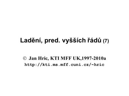 Ladění, pred. vyšších řádů (7)  Jan Hric, KTI MFF UK,1997-2010a