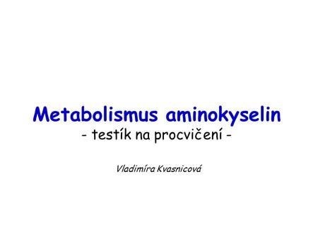 Metabolismus aminokyselin - testík na procvičení -