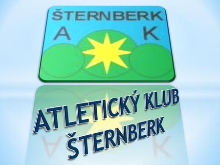 Atletický klub byl založen v roce 2001. V současné době má 180 členů, z toho 68 registrovaných závodníků. Der Athletikklub Šternberk wurde im Jahr 2001.