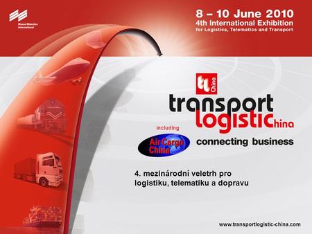 Including www.transportlogistic-china.com 4. mezinárodní veletrh pro logistiku, telematiku a dopravu.