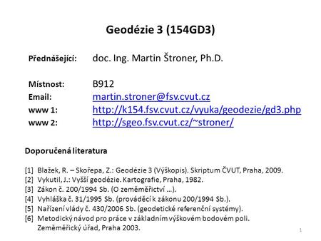 Geodézie 3 (154GD3) Přednášející: doc. Ing. Martin Štroner, Ph.D.