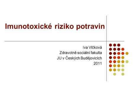 Imunotoxické riziko potravin Iva Vlčková Zdravotně sociální fakulta JU v Českých Budějovicích 2011.