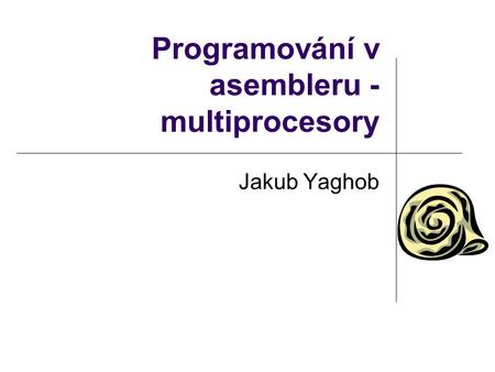 Programování v asembleru - multiprocesory Jakub Yaghob.