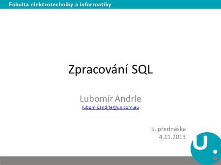 Zpracování SQL Lubomír Andrle 5. přednáška 4.11.2013.