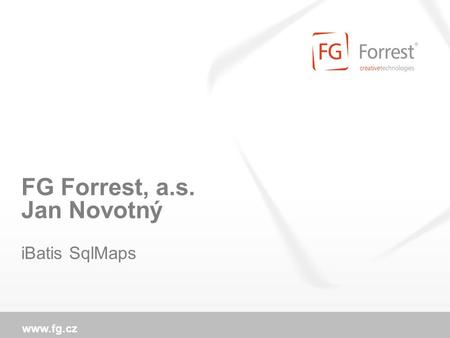 Www.fg.cz FG Forrest, a.s. Jan Novotný iBatis SqlMaps.