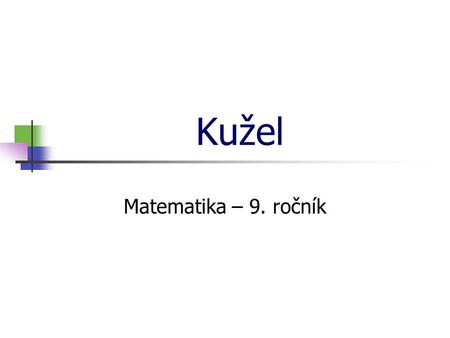 * 16. 7. 1996 Kužel Matematika – 9. ročník *.