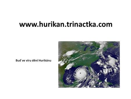 Www.hurikan.trinactka.com Buď ve víru dění Hurikánu.