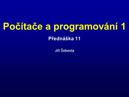 Přednáška 11 Jiří Šebesta
