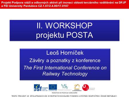 Projekt Podpora stáží a odborných aktivit při inovaci oblasti terciárního vzdělávání na DFJP a FEI Univerzity Pardubice CZ.1.07/2.4.00/17.0107 TENTO PROJEKT.